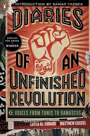 Image du vendeur pour Diaries of an Unfinished Revolution : Voices from Tunis to Damascus mis en vente par GreatBookPrices