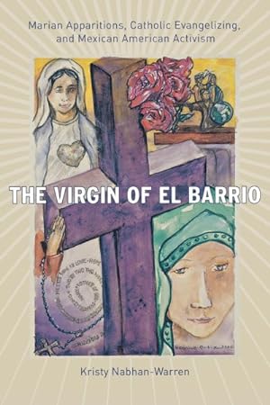 Immagine del venditore per Virgin Of El Barrio : Marian Apparitions, Catholic Evangelizing, And Mexican American Activism venduto da GreatBookPrices