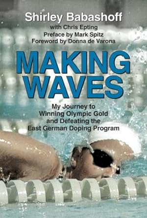 Seller image for Making Waves : My Journey to Winning Olympic Gold and Defeating the East German Doping Program for sale by GreatBookPrices