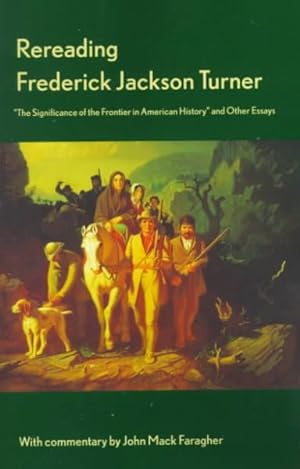 Seller image for Rereading Frederick Jackson Turner : The Significance of the Frontier in American History and Other Essays for sale by GreatBookPrices