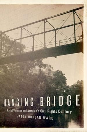 Bild des Verkufers fr Hanging Bridge : Racial Violence and America's Civil Rights Century zum Verkauf von GreatBookPrices