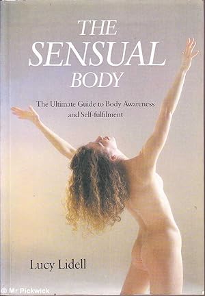The Sensual Body: The Ultimate Guide to Body Awareness and Self Fulfilment