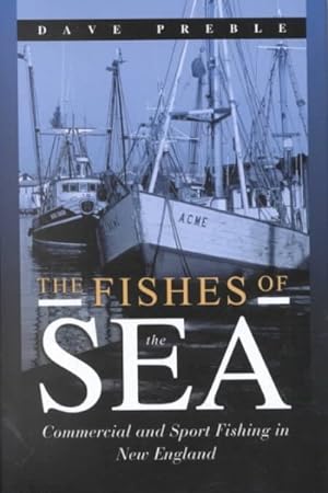 Imagen del vendedor de Fishes of the Sea : Commercial and Sport Fishing in New England a la venta por GreatBookPrices