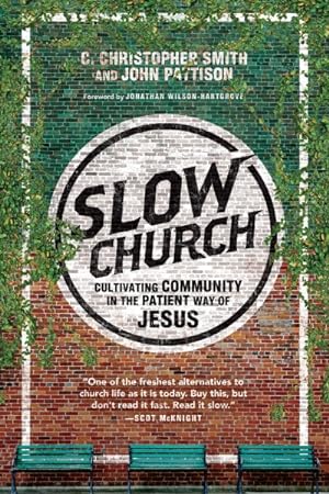 Imagen del vendedor de Slow Church : Cultivating Community in the Patient Way of Jesus a la venta por GreatBookPrices