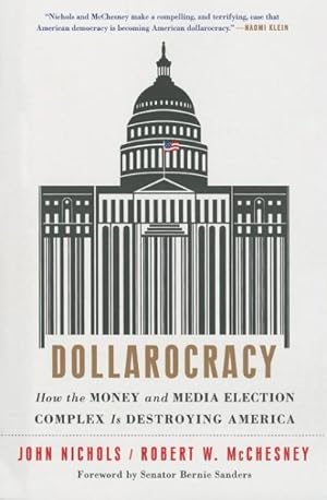 Bild des Verkufers fr Dollarocracy : How the Money-and-Media Election Complex Is Destroying America zum Verkauf von GreatBookPrices
