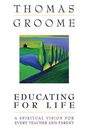 Seller image for Educating for Life : A Spiritual Vision for Every Teacher and Parent for sale by GreatBookPrices