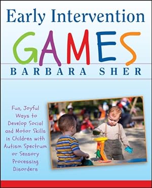 Seller image for Early Intervention Games : Fun, Joyful Ways to Develop Social and Motor Skills in Children With Autism Spectrum or Sensory Processing Disorders for sale by GreatBookPrices
