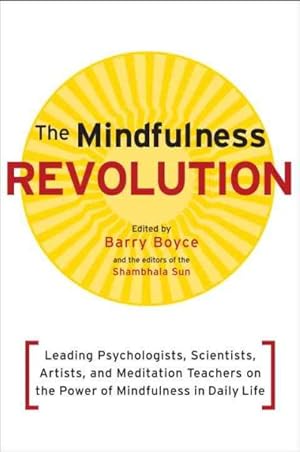 Seller image for Mindfulness Revolution : Leading Psychologists, Scientists, Artists, and Meditation Teachers on the Power of Mindfulness in Daily Life for sale by GreatBookPrices