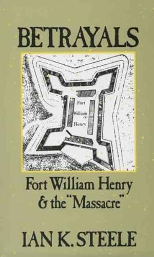 Seller image for Betrayals : Fort William Henry and the "Massacre" for sale by GreatBookPrices