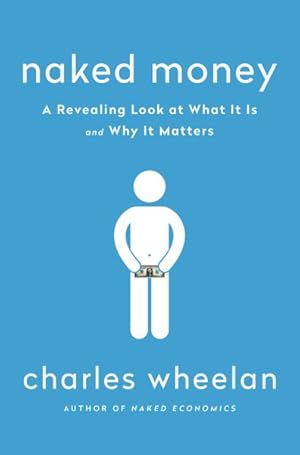Immagine del venditore per Naked Money : A Revealing Look at What It Is and Why It Matters venduto da GreatBookPrices