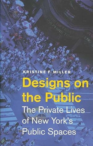 Imagen del vendedor de Designs on the Public : The Private Lives of New York's Public Spaces a la venta por GreatBookPrices