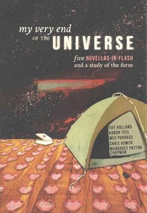 Seller image for My Very End of the Universe : Five Novellas-in-Flash and a Study of the Form for sale by GreatBookPrices