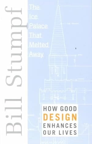 Seller image for Ice Palace That Melted Away : How Good Design Enhances Our Lives for sale by GreatBookPrices