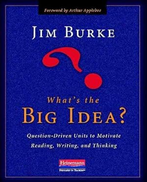 Seller image for What's the Big Idea? : Question-Driven Units to Motivate Reading, Writing, and Thinking for sale by GreatBookPrices