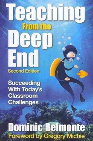 Imagen del vendedor de Teaching from the Deep End : Succeeding With Today's Classroom Challenges a la venta por GreatBookPrices