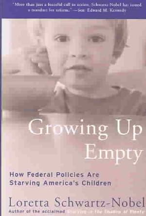 Imagen del vendedor de Growing Up Empty : How Federal Policies Are Starving America's Children a la venta por GreatBookPrices