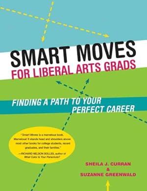 Image du vendeur pour Smart Moves for Liberal Arts Grads : Finding a Path to Your Perfect Career mis en vente par GreatBookPrices