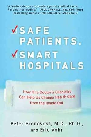 Seller image for Safe Patients, Smart Hospitals : How One Doctor's Checklist Can Help Us Change Health Care from the Inside Out for sale by GreatBookPrices