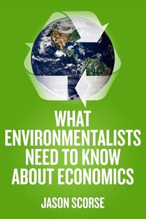 Seller image for What Environmentalists Need to Know About Economics for sale by GreatBookPrices