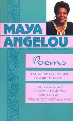 Seller image for Maya Angelou : Poems : Just Give a Cool Drink of Water 'Fore I Diiie/Oh Pray My Wings Are Gonna Fit Me Well/and Still I Rise/Shaker, Why Don't You Si for sale by GreatBookPrices
