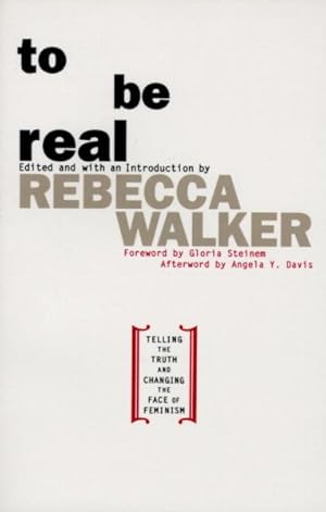Seller image for To Be Real : Telling the Truth and Changing the Face of Feminism for sale by GreatBookPrices