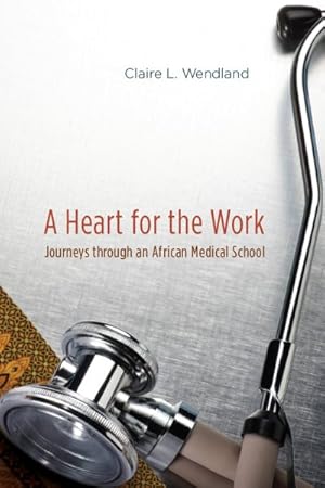 Image du vendeur pour Heart for the Work : Journeys Through an African Medical School mis en vente par GreatBookPrices