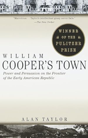 Image du vendeur pour William Cooper's Town : Power and Persuasion on the Frontier of the Early American Republic mis en vente par GreatBookPrices