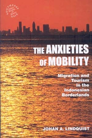 Imagen del vendedor de Anxieties of Mobility : Migration and Tourism in the Indonesian Borderlands a la venta por GreatBookPrices