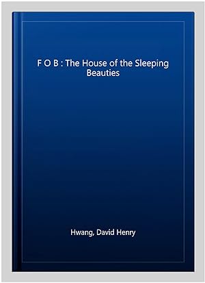 Imagen del vendedor de F O B : The House of the Sleeping Beauties a la venta por GreatBookPrices