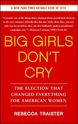 Seller image for Big Girls Don't Cry : The Election That Changed Everything for American Women for sale by GreatBookPrices