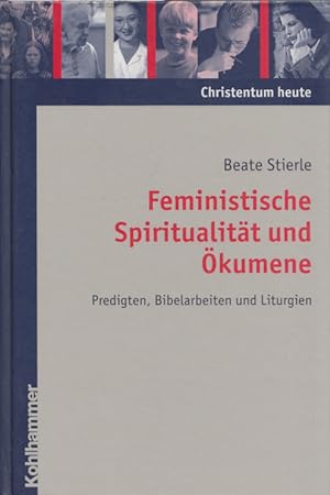 Feministische Spiritualität und Ökumene: Predigten, Bibelarbeiten und Liturgien. (= Christentum h...