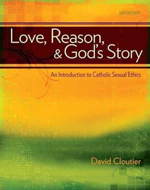 Seller image for Love, Reason, & God's Story : An Introduction to Catholic Sexual Ethics for sale by GreatBookPrices