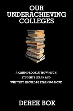 Imagen del vendedor de Our Underachieving Colleges : A Candid Look at How Much Students Learn and Why They Should Be Learning More a la venta por GreatBookPrices