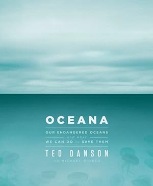 Immagine del venditore per Oceana : Our Endangered Oceans and What We Can Do to Save Them venduto da GreatBookPrices