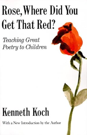 Seller image for Rose, Where Did You Get That Red? Teaching Great Poetry to Children. : Teaching Great Poetry to Children for sale by GreatBookPrices