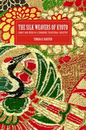Seller image for Silk Weavers of Kyoto : Family and Work in a Changing Traditional Industry for sale by GreatBookPrices