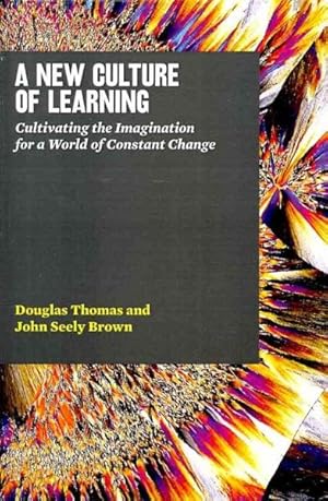 Imagen del vendedor de New Culture of Learning : Cultivating the Imagination for a World of Constant Change a la venta por GreatBookPrices