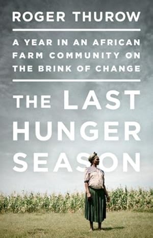 Seller image for Last Hunger Season : A Year in an African Farm Community on the Brink of Change for sale by GreatBookPrices