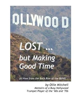 Imagen del vendedor de Lost. but Making Good Time : Memoirs of a Busy Hollywood Trumpet Player of the '60s and '70s a la venta por GreatBookPrices