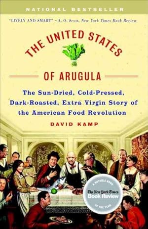 Seller image for United States of Arugula : The Sun Dried, Cold Pressed, Dark Roasted, Extra Virgin Story of the American Food Revolution for sale by GreatBookPrices