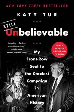 Imagen del vendedor de Unbelievable : My Front-Row Seat to the Craziest Campaign in American History a la venta por GreatBookPrices