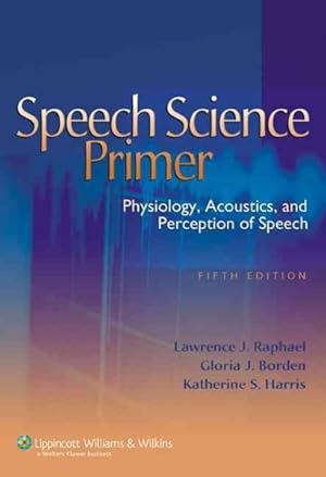 Seller image for Speech Science Primer : Physiology, Acoustics, And Perception of Speech for sale by GreatBookPrices