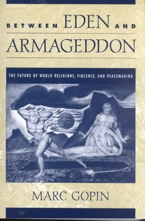 Imagen del vendedor de Between Eden and Armageddon : The Future of World Religions, Violence, and Peacemaking a la venta por GreatBookPrices