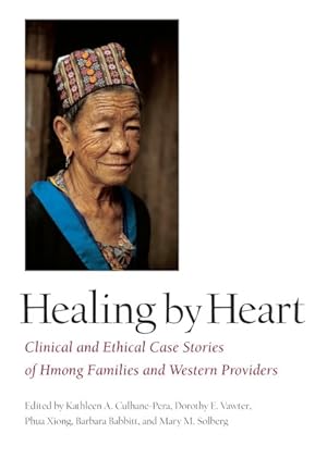 Image du vendeur pour Healing by Heart : Clinical and Ethical Case Stories of Hmong Familes and Western Providers mis en vente par GreatBookPrices