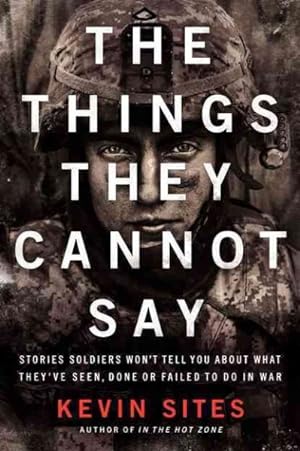 Seller image for Things They Cannot Say : Stories Soldiers Won't Tell You About What They've Seen, Done or Failed to Do in War for sale by GreatBookPrices