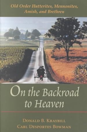 Seller image for On the Backroad to Heaven : Old Order Hutterites, Mennonites, Amish, and Brethren for sale by GreatBookPrices