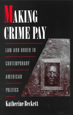 Seller image for Making Crime Pay : Law and Order in Contemporary American Politics for sale by GreatBookPrices