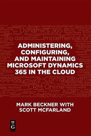 Bild des Verkufers fr Administering, Configuring, and Maintaining Microsoft Dynamics 365 in the Cloud zum Verkauf von GreatBookPrices
