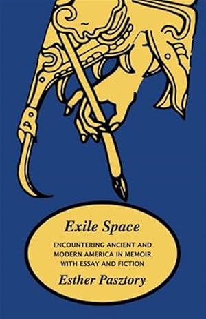 Imagen del vendedor de Exile Space: Encountering Ancient and Modern America in Memoir with Essay and Fiction a la venta por GreatBookPrices