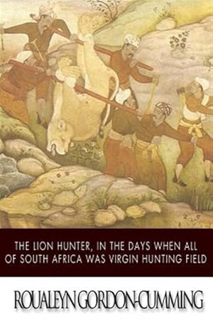 Seller image for Lion Hunter, in the Days When All of South Africa Was Virgin Hunting Field for sale by GreatBookPrices